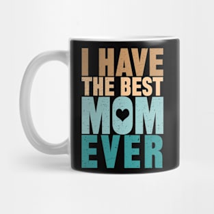 I Have The Best Mom Ever Mug